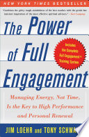 The Power of Full Engagement: managing energy, not time, is the key to high performance and personal renewal