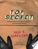 Top Secret : a handbook of codes, ciphers, and secret writing