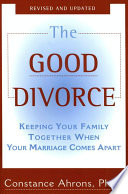 The Good Divorce : keeping your family together when your marriage comes apart