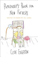 Papadaddy's Book for New Fathers : advice to dads of all ages