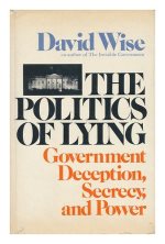 The politics of lying: Government deception, secrecy, and power.