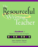 The Resourceful Writing Teacher : a handbook of essential skills and strategies 