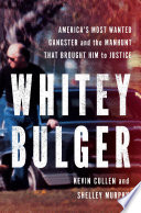 Whitey Bulger: America's Most Wanted Gangster and the Manhunt That Brought Him to Justice