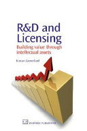 R & D and licensing : building value through intellectual assets