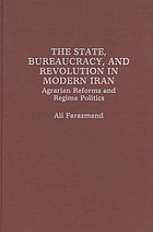  The state, bureaucracy, and revolution in modern Iran : agrarian reforms and regime politics