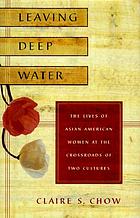  Leaving deep water : the lives of Asian American women at the crossroads of two cultures