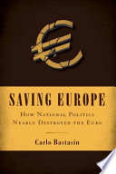 Saving Europe: how national politics nearly destroyed the euro