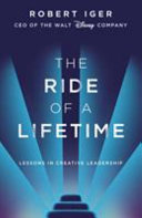 The ride of a lifetime : lessons in creative leadership from the CEO of the Walt Disney Company