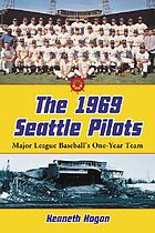 The 1969 Seattle Pilots : major league baseball's one-year team