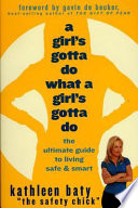 A Girl's Gotta Do What a Girl's Gotta Do: the ultimate guide to living safe & smart