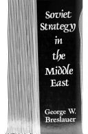 Soviet strategy in the Middle East / George W. Breslauer ; with contributions by Galia Golan