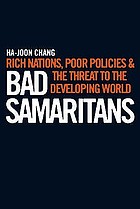 Bad Samaritans : rich nations, poor policies, and the threat to the developing world