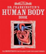 Dr. Frankenstein's human body book : the monstrous truth about how your body works