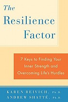 The Resilience Factor7 keys to finding your inner strength and overcoming life's hurdles