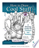 How to draw cool stuff : a drawing guide for teachers and students