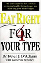 Eat right 4 your type : the individualized diet solution to staying healthy, living longer & achieving your ideal weight