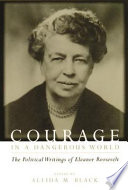 Courage in a Dangerous World: the political writings of Eleanor Roosevelt