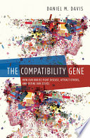 The Compatibility Gene: how our bodies fight disease, attract others, and define our selves