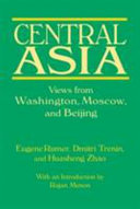 Central Asia : views from Washington, Moscow, and Beijing 