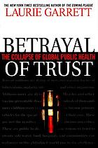  Betrayal of trust : the collapse of global public health