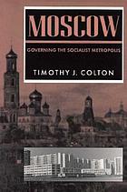 Moscow : governing the socialist metropolis