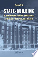 State-building : a comparative study of Ukraine, Lithuania, Belarus, and Russia / Verena Fritz.