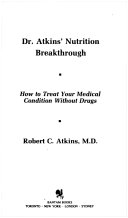  Dr. Atkins' nutrition breakthrough : how to treat your medical condition without drugs