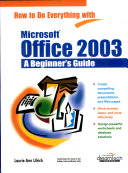 How to Do Everything with Microsoft Office 2003: A Beginner’s Guide