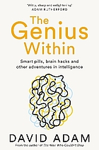 The genius within : smart pills, brain hacks and adventures in intelligence