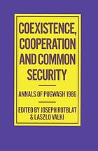 Coexistence Cooperation and Common Security : annals of Pugwash 1986