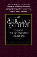 The Articulate Executive: Learn to Look, Act, and Sound Like a Leader