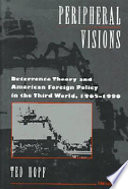 Peripheral visions : deterrence theory and American foreign policy in the Third World, 1965-1990