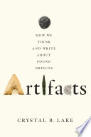 Artifacts : how we think and write about found objects