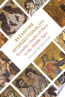 Byzantine Intersectionality: sexuality, gender, and race in the Middle Ages