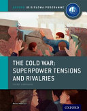 The Cold War - Tensions and Rivalries: IB History Course Book