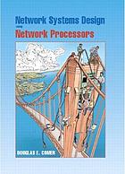 Network systems design : using network processors : Intel IXP version