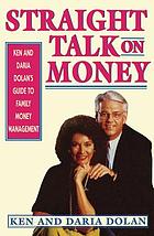 Straight talk on money : Ken and Daria Dolan's guide to family money management