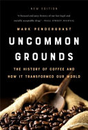 Uncommon Grounds: the history of coffee and how it transformed our world