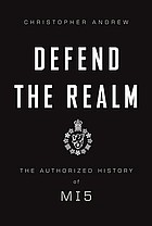 Defend the Realm The Authorized History of MI5