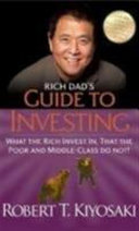 Rich dad's guide to investing : what the rich invest in that the poor and middle class do not! 