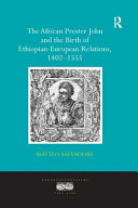 The African Prester John and the Birth of Ethiopian-European Relations 1402-1555