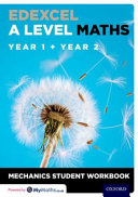 Edexcel a Level Maths: Year 1 + Year 2 Mechanics Student Workbook