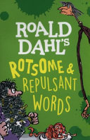 Roald Dahl's Rotsome and Repulsant Words