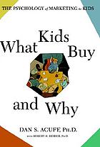 What kids buy and why : the psychology of marketing to kids