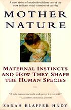 Mother nature : maternal instincts and how they shape the human species