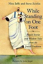 While standing on one foot : puzzle stories and wisdom tales from the Jewish tradition