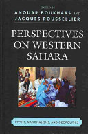 Perspectives on Western Sahara : myths, nationalisms, and geopolitics / 