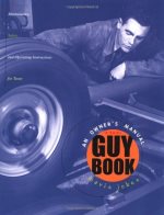 The guy book : an owner's manual for teens : safety, maintenance, and operating instructions for teens