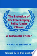 The Evolution of US Peacekeeping Policy Under Clinton: a fairweather friend?