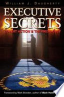 Executive secrets : covert action and the presidency